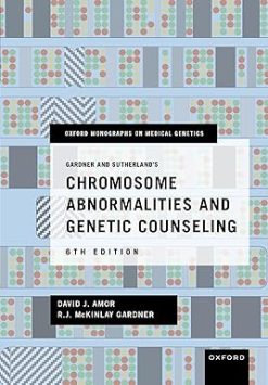 Gardner and Sutherland’s Chromosome Abnormalities and Genetic Counseling (Oxford Monographs on Medical Genetics), 6th edition (Original PDF from Publisher)
