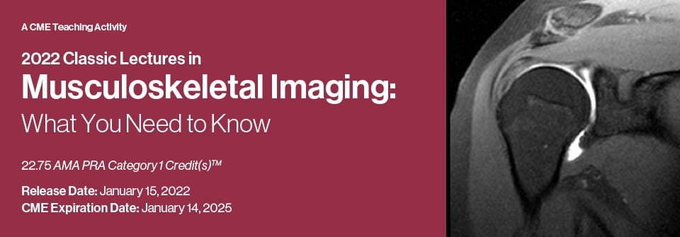 2022 Classic Lectures in Musculoskeletal Imaging: What You Need to Know (Videos)