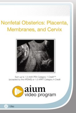 AIUM Nonfetal Obstetrics: Placenta, Membranes, and Cervix (Videos)