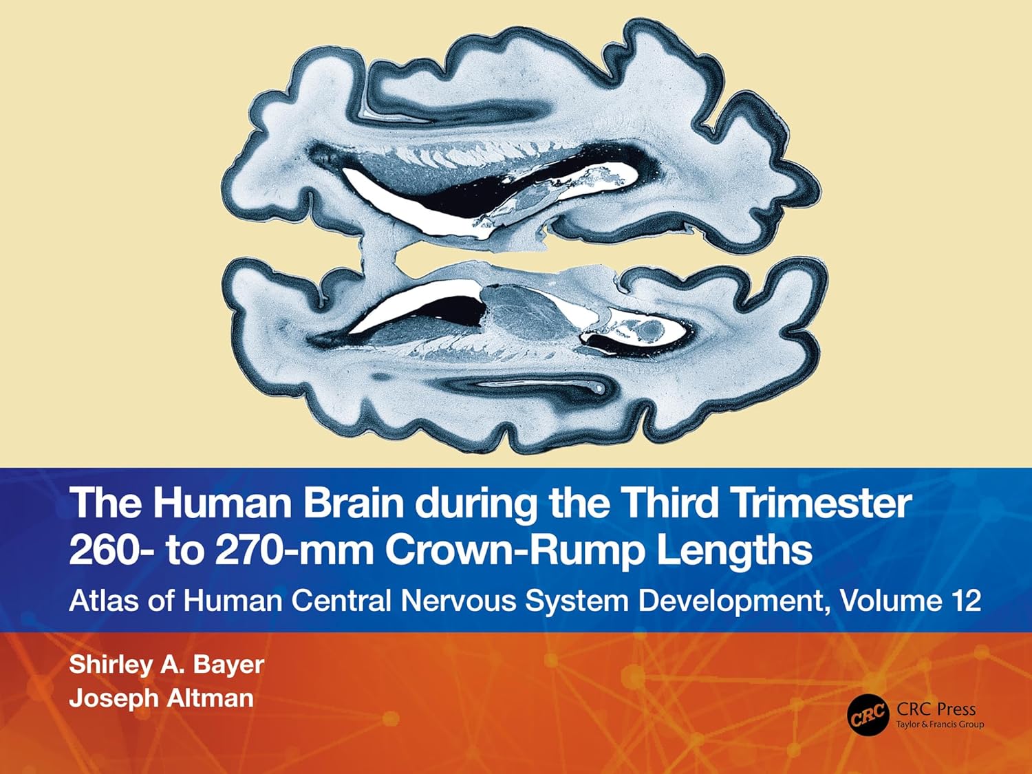The Human Brain during the Third Trimester 260– to 270–mm Crown-Rump Lengths: Atlas of Central Nervous System Development, Volume 12 (Atlas of Central Nervous System Development, 12) (Original PDF from Publisher)