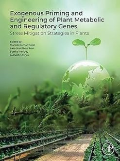 Exogenous Priming and Engineering of Plant Metabolic and Regulatory Genes: Stress Mitigation Strategies in Plants (Original PDF from Publisher)
