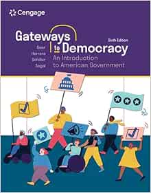 Gateways to Democracy: An Introduction to American Government, 6th Edition (Original PDF from Publisher)
