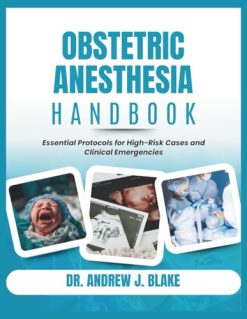 Obstetric Anesthesia Handbook: Essential Protocols for High-Risk Cases and Clinical Emergencies (Original PDF from Publisher)