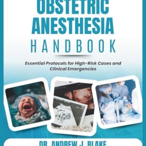 Obstetric Anesthesia Handbook: Essential Protocols for High-Risk Cases and Clinical Emergencies (Original PDF from Publisher)
