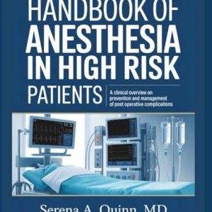 Handbook of Anesthesia in High Risk Patients: A Clinical Overview On Prevention And Management Of Post Operative Complications (Original PDF from Publisher)