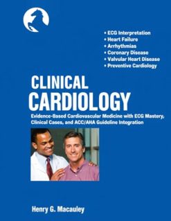 Clinical Cardiology: Evidence-Based Cardiovascular Medicine with ECG Mastery, Clinical Cases, and ACC/AHA Guideline Integration (Original PDF from Publisher)