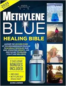 Methylene Blue Healing Bible: Uncover the Limitless Power of This Groundbreaking Molecule to Naturally Revitalize Your Body, Strengthen Immunity, and Pave the Way to Lifelong Vitality and Well-Being (Original PDF from Publisher)