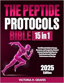 The Peptide Protocols Bible: [15 In 1]: The Ultimate Guide to Energy, Recovery, and Longevity. Uncover Science-Backed Solutions for Peak Mental and Physical Performance at Any Age (EPUB)