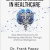 Strategies for Artificial Intelligence in Healthcare: Real-World Solutions for Reshaping Healthcare Through Artificial Intelligence and Beyond (EPUB)
