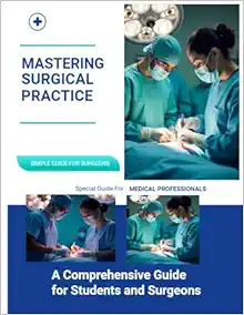 Mastering Surgical Practice: A Comprehensive Guide for Students and Surgeons (EPUB + Converted PDF)