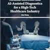 Medical Robotics and AI-Assisted Diagnostics for a High-Tech Healthcare Industry (Original PDF from Publisher)