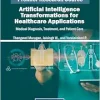 Artificial Intelligence Transformations for Healthcare Applications: Medical Diagnosis, Treatment, and Patient Care (Original PDF from Publisher)