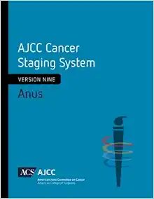AJCC Cancer Staging System: Anus: Version 9 of the AJCC Cancer Staging System (Original PDF from Publisher)