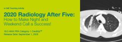 2020 Radiology After Five: How to Make Night and Weekend Call a Success! (Videos)