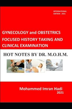 GYNECOLOGY and OBSTETRICS FOCUSED HISTORY TAKING AND CLINICAL EXAMINATION: HOT NOTES BY DR. M.O.H.M. (Original PDF from Publisher)