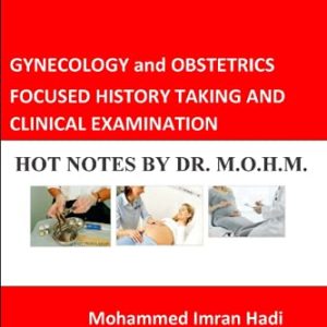 GYNECOLOGY and OBSTETRICS FOCUSED HISTORY TAKING AND CLINICAL EXAMINATION: HOT NOTES BY DR. M.O.H.M. (Original PDF from Publisher)