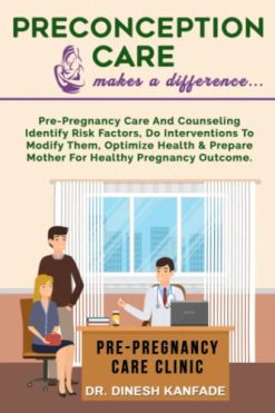 PRECONCEPTION CARE makes a difference ….: Pre-pregnancy care and counseling identify risk factors, do interventions to modify them, optimize health and prepare mother for healthy pregnancy outcomes (AZW3 + EPUB + Converted PDF)