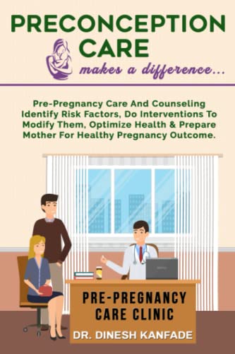 PRECONCEPTION CARE makes a difference ….: Pre-pregnancy care and counseling identify risk factors, do interventions to modify them, optimize health and prepare mother for healthy pregnancy outcomes (AZW3 + EPUB + Converted PDF)