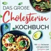 Das große Cholesterin Kochbuch: Mit 150 leckeren & gesunden Rezepten zur Senkung des Cholesterinspiegels inkl. 14 Tage Ernährungsplan & Ratgeber. 2. Auflage (German Edition) (EPUB)