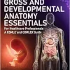 Gross And Developmental Anatomy Essentials – For Healthcare Professionals: A USMLE® and COMLEX® Guide (Medical School Companion) (Original PDF from Publisher)