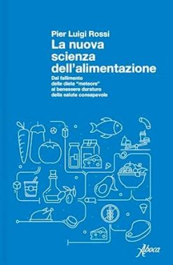La nuova scienza dell’alimentazione: Dal fallimento delle diete “meteore” al benessere duraturo della salute consapevole (Italian Edition) (EPUB)
