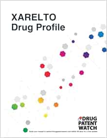 XARELTO Drug Profile, 2024: XARELTO (rivaroxaban) drug patents, FDA exclusivity, litigation, drug prices, sales revenues (DrugPatentWatch Business Intelligence Reports) (Original PDF from Publisher)