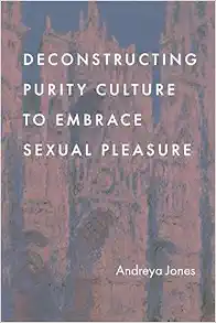 Deconstructing Purity Culture to Embrace Sexual Pleasure (Original PDF from Publisher)