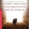 Environmental Health: Poverty, Race and Child Health in the Time of COVID-19 (Original PDF from Publisher)