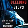 All Bleeding Stops: Life and Death in the Trauma Unit (EPUB)