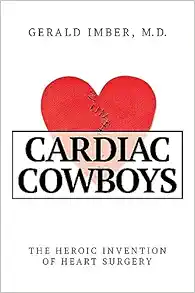 Cardiac Cowboys: The Heroic Invention of Heart Surgery (EPUB)