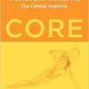 Core: A Science-Backed Approach to Exercising and Understanding Our Central Anatomy (EPUB)