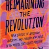 Reimagining the Revolution: Four Stories of Abolition, Autonomy, and Forging New Paths in the Modern Civil Rights Movement (EPUB)