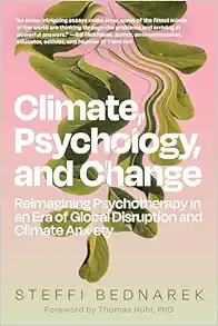 Climate, Psychology, and Change: Reimagining Psychotherapy in an Era of Global Disruption and Climate Anxiety (EPUB)