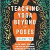 Teaching Yoga Beyond the Poses, Volume 2: 54 New Themes, Templates, and Ideas for Integrating Inspiration into Your Class (EPUB)