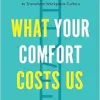 What Your Comfort Costs Us: How Women of Color Reimagine Leadership to Transform Workplace Culture (EPUB)