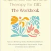 Dialectical Behavioral Therapy for DID–The Workbook: System-Affirming Skills, Mindfulness Practices, and Emotional Regulation Exercises for People with Dissociative Identities (EPUB)