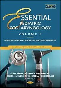 Essential Pediatric Otolaryngology. Volume 1: General Principles, Otology, and Aerodigestive (Original PDF from Publisher)