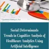 Social Determinants Trends in Cognitive Analysis of Healthcare Analytics Using Artificial Intelligence (Original PDF from Publisher)