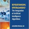 Revolutionizing Ophthalmology: The Integration of Artificial Intelligence Algorithms (Original PDF from Publisher)