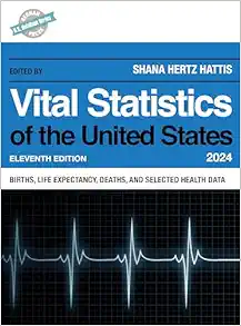 Vital Statistics of the United States 2024: Births, Life Expectancy, Death, and Selected Health Data (U.S. DataBook Series), 11th Edition (Original PDF from Publisher)