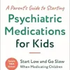A Parent’s Guide to Starting Psychiatric Medications for Kids: Start Low and Go Slow (EPUB)