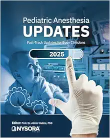 Pediatric Anesthesia Updates 2025: Fast-Track Updates for Busy Clinicians (EPUB + Converted PDF)