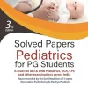 Solved Papers Pediatrics for PG Students, 3rd Edition (Original PDF from Publisher)