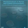 Pharmaceuticals in Marine and Coastal Environments: Occurrence, Effects, and Challenges in a Changing World (Volume 1) (Estuarine and Coastal Sciences Series, Volume 1) (Original PDF from Publisher)