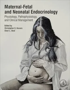 Maternal-Fetal and Neonatal Endocrinology: Physiology, Pathophysiology, and Clinical Management (Original PDF from Publisher)