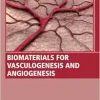 Biomaterials for Vasculogenesis and Angiogenesis (Woodhead Publishing Series in Biomaterials) (Original PDF from Publisher)