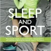 Sleep and Sport: Physical Performance, Mental Performance, Injury Prevention, and Competitive Advantage for Athletes, Coaches, and Trainers (Original PDF from Publisher)