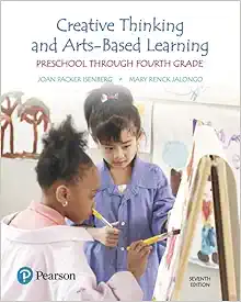 Creative Thinking and Arts-Based Learning: Preschool Through Fourth Grade, 7th Edition (Original PDF from Publisher)