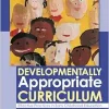 Developmentally Appropriate Curriculum: Effective Practices in Early Childhood Education, 8th Edition (Original PDF from Publisher)