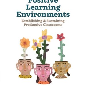 Positive Learning Environments: Establishing and Sustaining Productive Classrooms, 3rd Edition (Original PDF from Publisher)